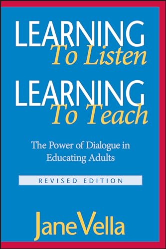 Learning to Listen, Learning to Teach: The Power of Dialogue in Educating Adults (The Jossey-Bass Higher and Adult Education Series)