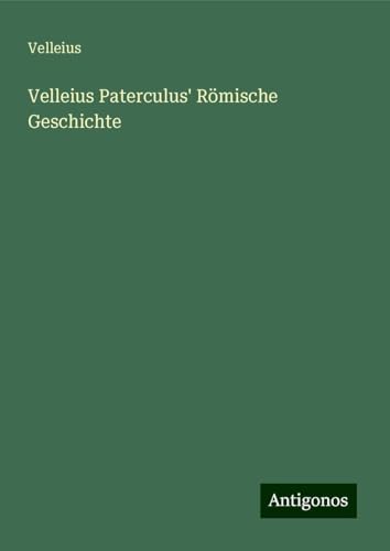 Velleius Paterculus' Römische Geschichte von Antigonos Verlag