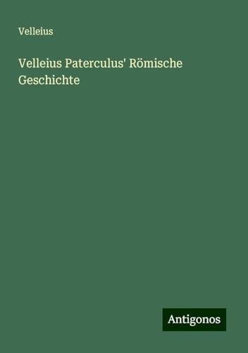 Velleius Paterculus' Römische Geschichte von Antigonos Verlag