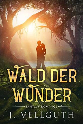 Wald der Wunder: Fantasy Romance Wald der Wunder: Fantasy Romance von CreateSpace Independent Publishing Platform