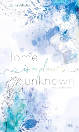 Home is a place unknown (Bristol-Reihe) von Theil Verlag
