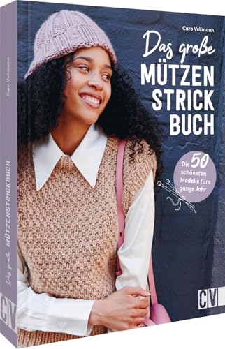 Das große Mützen-Strickbuch: Die 50 schönsten Modelle für das ganze Jahr. Beanies, Fischermütze u.v.m. selber stricken. Strickanleitungen für Anfänger und Fortgeschrittene. Das große Mützen-Strickbuch: Die 50 schönsten Modelle für das ganze Jahr. Beanies, Fischermütze u.v.m. selber stricken. Strickanleitungen für Anfänger und Fortgeschrittene.