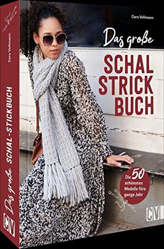 Stricken – Das große Schal-Strickbuch: Die 50 schönsten Modelle fürs ganze Jahr selber stricken
