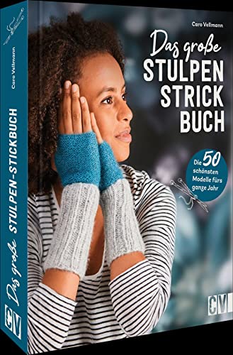 Stulpen stricken – Das große Stulpen-Strickbuch: Die 50 schönsten Modelle fürs ganze Jahr
