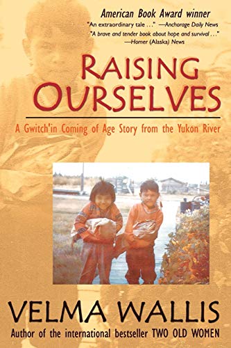 Raising Ourselves: A Gwich'in Coming of Age Story from the Yukon River: A Gwitch'in Coming of Age Story from the Yukon River von Epicenter Press