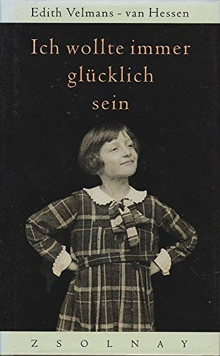 Ich wollte immer glücklich sein: Das Schicksal eines jüdischen Mädchens im zweiten Weltkrieg