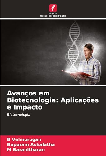 Avanços em Biotecnologia: Aplicações e Impacto: Biotecnologia von Edições Nosso Conhecimento