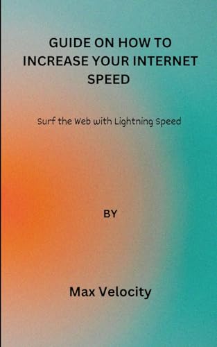 Guide on how to increase your internet speed: Surf the Web with Lightning Speed von Independently published