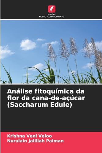 Análise fitoquímica da flor da cana-de-açúcar (Saccharum Edule) von Edições Nosso Conhecimento