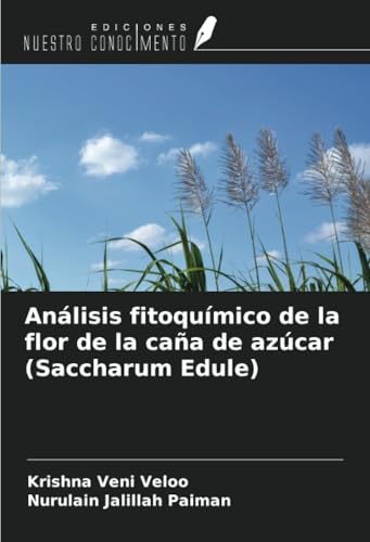 Análisis fitoquímico de la flor de la caña de azúcar (Saccharum Edule) von Ediciones Nuestro Conocimiento