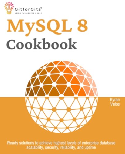 MySQL 8 Cookbook: Ready solutions to achieve highest levels of enterprise database scalability, security, reliability, and uptime MySQL 8 Cookbook: Ready solutions to achieve highest levels of enterprise database scalability, security, reliability, and uptime