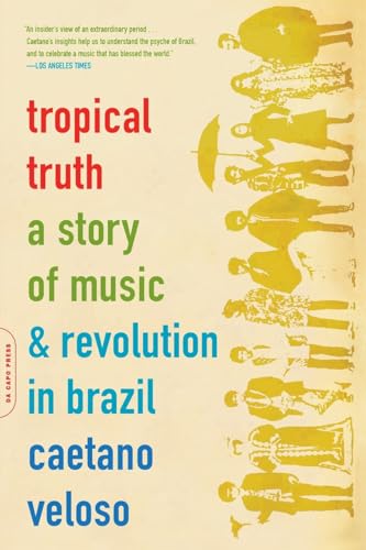 Tropical Truth: A Story Of Music And Revolution In Brazil