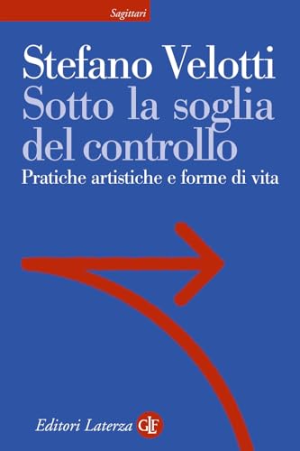 Sotto la soglia del controllo. Pratiche artistiche e forme di vita (Sagittari Laterza) von Laterza