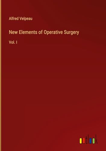 New Elements of Operative Surgery: Vol. I von Outlook Verlag