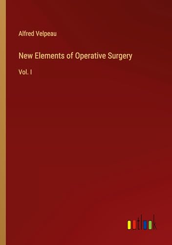 New Elements of Operative Surgery: Vol. I von Outlook Verlag