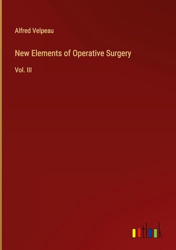 New Elements of Operative Surgery: Vol. III von Outlook Verlag