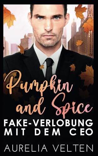 Pumpkin and Spice: Fake-Verlobung mit dem CEO