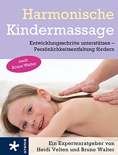 Harmonische Kindermassage nach Bruno Walter: Entwicklungsschritte unterstützen - Persönlichkeitsentfaltung fördern