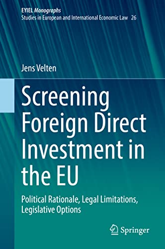 Screening Foreign Direct Investment in the EU: Political Rationale, Legal Limitations, Legislative Options (European Yearbook of International Economic Law, 26, Band 26)