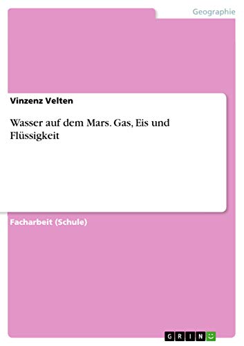 Wasser auf dem Mars. Gas, Eis und Flüssigkeit von Grin Publishing