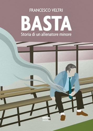 Basta. Storia di un allenatore minore (Ultra Novel) von Ultra