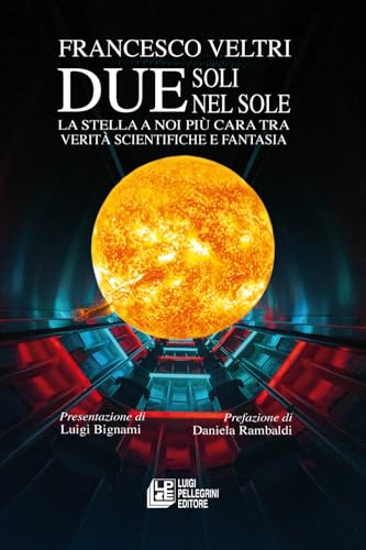 Due soli nel sole. La stella a noi più cara tra verità scientifiche e fantasia von Pellegrini