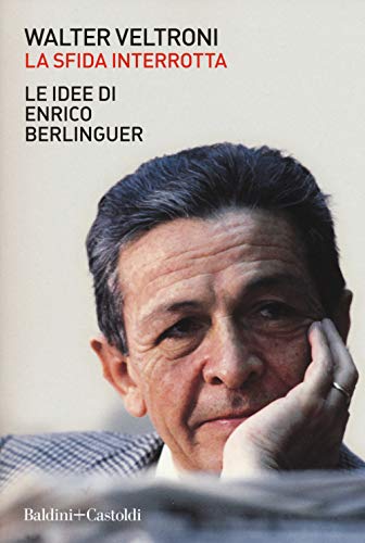 La sfida interrotta. Le idee di Enrico Berlinguer (I saggi)