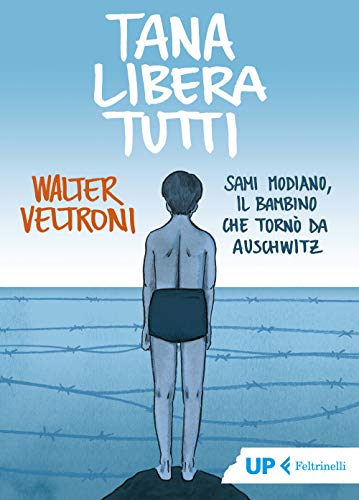 Tana libera tutti. Sami Modiano, il bambino che tornò da Auschwitz