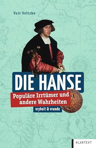Hanse: Populäre Irrtümer und andere Wahrheiten (Irrtümer und Wahrheiten) von KLARTEXT