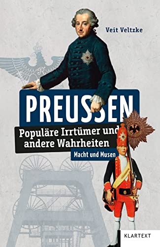 Preußen: Populäre Irrtümer und andere Wahrheiten (Irrtümer und Wahrheiten) von Klartext