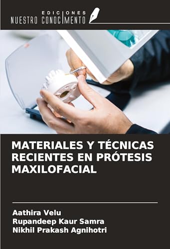 MATERIALES Y TÉCNICAS RECIENTES EN PRÓTESIS MAXILOFACIAL von Ediciones Nuestro Conocimiento