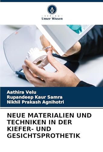 NEUE MATERIALIEN UND TECHNIKEN IN DER KIEFER- UND GESICHTSPROTHETIK von Verlag Unser Wissen
