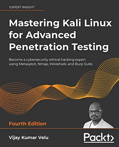 Mastering Kali Linux for Advanced Penetration Testing: Become a cybersecurity ethical hacking expert using Metasploit, Nmap, Wireshark, and Burp ... and enhance your pentesting skills von Packt Publishing