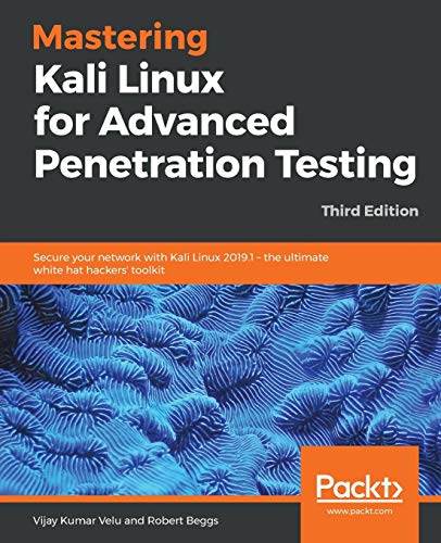 Mastering Kali Linux for Advanced Penetration Testing - Third Edition: Secure your network with Kali Linux 2019.1 - the ultimate white hat hackers' toolkit von Packt Publishing