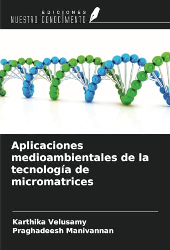 Aplicaciones medioambientales de la tecnología de micromatrices von Ediciones Nuestro Conocimiento