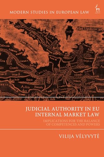 Judicial Authority in EU Internal Market Law: Implications for the Balance of Competences and Powers (Modern Studies in European Law) von Hart Publishing