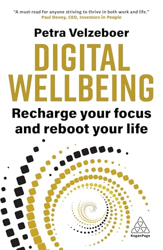Digital Wellbeing: Recharge Your Focus and Reboot Your Life von Kogan Page
