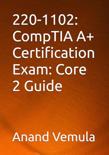 220-1102: CompTIA A+ Certification Exam: Core 2 Guide 220-1102: CompTIA A+ Certification Exam: Core 2 Guide von Independently published