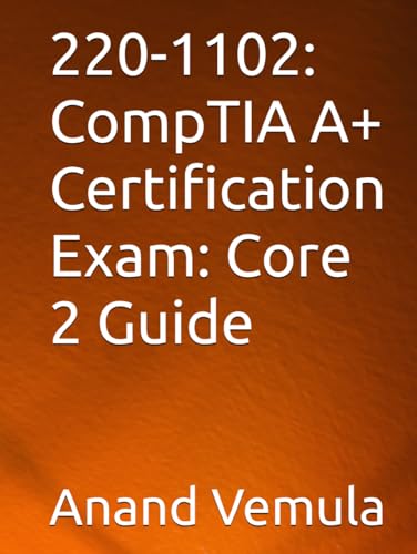 220-1102: CompTIA A+ Certification Exam: Core 2 Guide 220-1102: CompTIA A+ Certification Exam: Core 2 Guide von Independently published