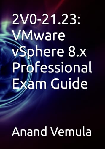 2V0-21.23: VMware vSphere 8.x Professional Exam Guide 2V0-21.23: VMware vSphere 8.x Professional Exam Guide von Independently published