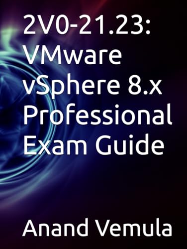 2V0-21.23: VMware vSphere 8.x Professional Exam Guide 2V0-21.23: VMware vSphere 8.x Professional Exam Guide von Independently published
