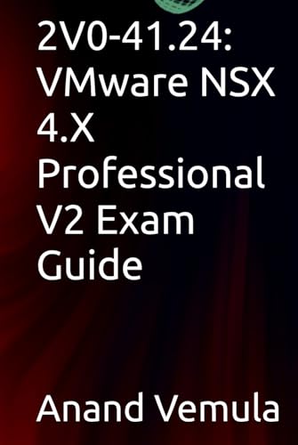 2V0-41.24: VMware NSX 4.X Professional V2 Exam Guide 2V0-41.24: VMware NSX 4.X Professional V2 Exam Guide von Independently published