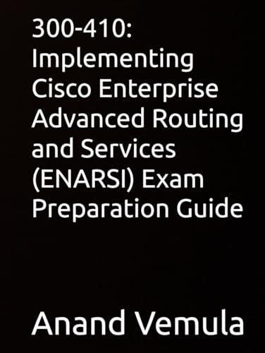300-410: Implementing Cisco Enterprise Advanced Routing and Services (ENARSI) Exam Preparation Guide von Independently published