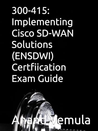 300-415: Implementing Cisco SD-WAN Solutions (ENSDWI) Certfiication Exam Guide von Independently published
