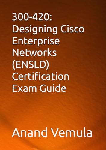 300-420: Designing Cisco Enterprise Networks (ENSLD) Certification Exam Guide von Independently published