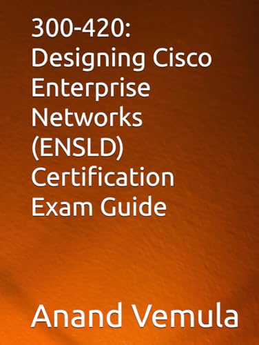 300-420: Designing Cisco Enterprise Networks (ENSLD) Certification Exam Guide von Independently published