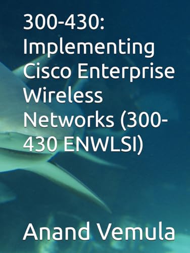 300-430: Implementing Cisco Enterprise Wireless Networks (300-430 ENWLSI) von Independently published