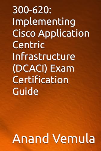 300-620: Implementing Cisco Application Centric Infrastructure (DCACI) Exam Certification Guide von Independently published