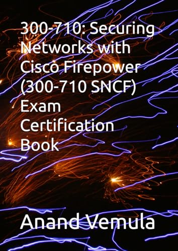 300-710: Securing Networks with Cisco Firepower (300-710 SNCF) Exam Certification Book von Independently published