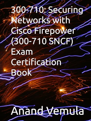 300-710: Securing Networks with Cisco Firepower (300-710 SNCF) Exam Certification Book von Independently published